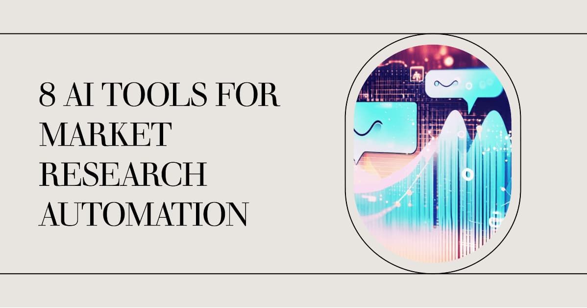 Try Out These 8 AI Tools for Market Research Automation