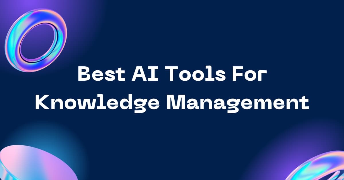 Boost Your Productivity With The 10 Best AI Tools for Knowledge Management